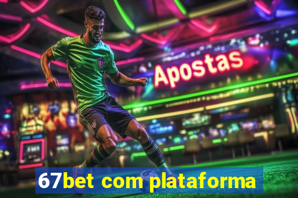 67bet com plataforma